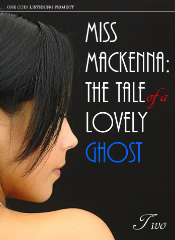 MISS MACKENNA: THE TALE OF A LOVELY GHOST -2-